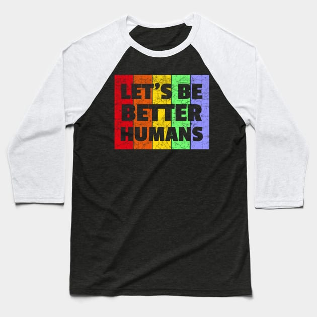 Vintage Retro Let's Be Better Humans Rainbow LGBTQ Baseball T-Shirt by heidiki.png